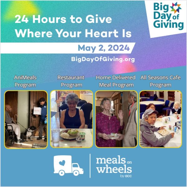 Big Day of Giving and Meals on Wheels flyer. Displays four pictures showing our four programs: AniMeals, Restaurant, Home Delivered Meal and All Seasons Cafe Programs. 